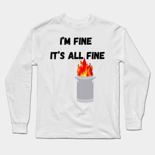 Dumpster Fire - I'm Fine Long Sleeve T-Shirt